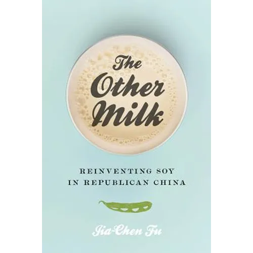 The Other Milk: Reinventing Soy in Republican China