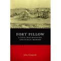 Fort Pillow, a Civil War Massacre, and Public Memory