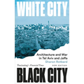 White City, Black City: Architecture and War in Tel Aviv and Jaffa