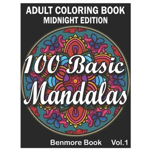 100 Basic Mandalas Midnight Edition: An Adult Coloring Book with Fun, Simple, Easy, and Relaxing for Boys, Girls, and Beginners Coloring Pages (Volume