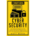 Cyber Security: How to Protect Your Digital Life, Avoid Identity Theft, Prevent Extortion, and Secure Your Social Privacy in 2020 and beyond
