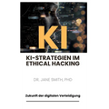 KI-Strategien im Ethical Hacking: Zukunft der digitalen Verteidigung