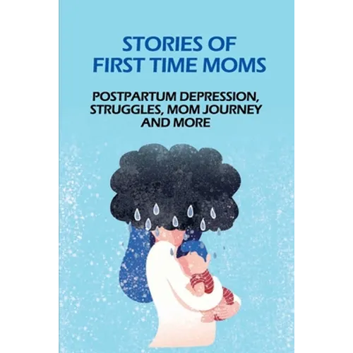 Stories Of First Time Moms: Postpartum Depression, Struggles, Mom Journey And More: Postpartum Stories Babycenter