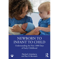 Newborn to Infant to Child: Understanding the First 1000 Days of Early Childhood