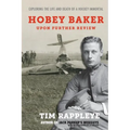 Hobey Baker: Upon Further Review: Exploring the Life and Death of a Hockey Immortal