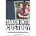 Taken Into Custody: The War Against Fathers, Marriage, and the Family