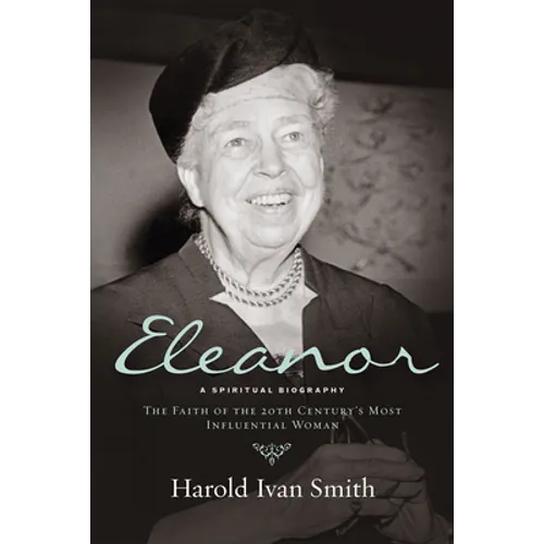 Eleanor: A Spiritual Biography: The Faith of the 20th Century's Most Influential Woman