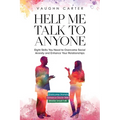 Help Me Talk To Anyone: Eight Skills You Need to Overcome Social Anxiety and Enhance Your Relationships
