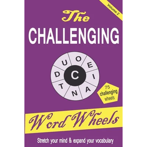 The Challenging Word Wheels Volume 2: Word puzzles to Stretch your mind & expand your vocabulary
