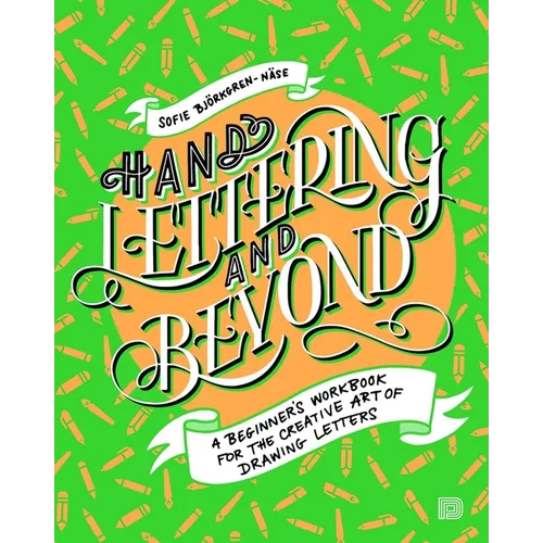 Hand Lettering and Beyond: A Beginner's Workbook for the Creative Art of Drawing Letters