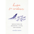 Hope for Widows: Reflections on Mourning, Living, and Change