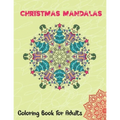 Christmas Mandalas Coloring Book for Adults: Thrilling Christmas Coloring Book for Men, Women, Teens, Boys, Girls, Mom and young adults. Its Featuring