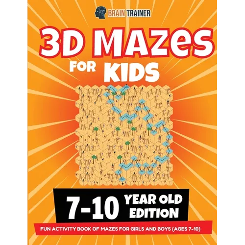 3D Maze For Kids - 7-10 Year Old Edition - Fun Activity Book Of Mazes For Girls And Boys (Ages 7-10)
