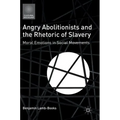 Angry Abolitionists and the Rhetoric of Slavery: Moral Emotions in Social Movements