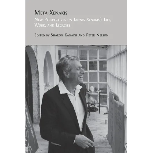 Meta-Xenakis: New Perspectives on Iannis Xenakis's Life, Work, and Legacies
