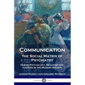 Communication, the Social Matrix of Psychiatry: Human Psychology, Behavior and Culture in the Modern Society