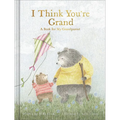 I Think You're Grand: A Book for My Grandparent