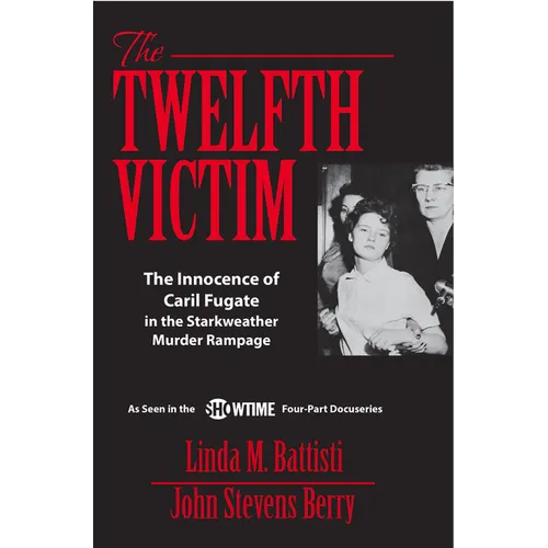 The Twelfth Victim: The Innocence of Caril Fugate in the Starkweather Murder Rampage