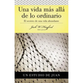 Serie Vida En Plenitud: Una Vida Más Allá de Lo Ordinario: El Secreto de Una Vida Abundante (Estudio de Juan)
