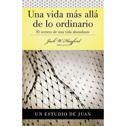 Serie Vida En Plenitud: Una Vida Más Allá de Lo Ordinario: El Secreto de Una Vida Abundante (Estudio de Juan)