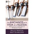 Los Ancianos En La Vida de la Iglesia: Redescubriendo El Modelo Bíblico de Liderazgo Para La Iglesia