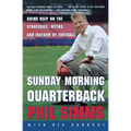 Sunday Morning Quarterback: Going Deep on the Strategies, Myths, and Mayhem of Football