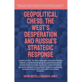 Geopolitical Chess: The West's Desperation And Russia's Strategic Response