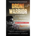 Drone Warrior: An Elite Soldier's Inside Account of the Hunt for America's Most Dangerous Enemies