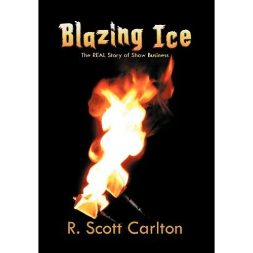 Blazing Ice: The Real Story of Show Business