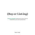 Buyer Listing: A Revolutionary Approach to Real Estate Marketing and Lead Generation