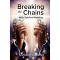 Breaking the Chains with Spiritual Healing