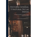 Historia General Y Natural De Las Indias: Islas Y Tierrafirme Del Mar Oceano...