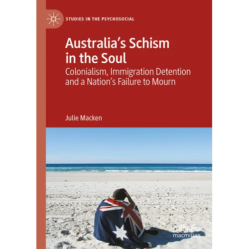 Australia's Schism in the Soul: Colonialism, Immigration Detention and a Nation's Failure to Mourn