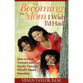 Becoming the Mom I Wish I'd Had: How to Heal Yourself and Your Family Through HEART-Based Parenting