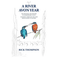 A River Avon Year: The Wildlife and History of 'Shakespeare's Avon'. A journey through the year from source to Severn.