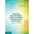 Teaching Key Concepts in the Australian Mathematics Curriculum Years 7 to 10
