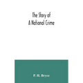 The story of a national crime: being an appeal for justice to the Indians of Canada; the wards of the nation, our allies in the Revolutionary War, ou