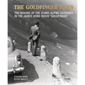 The Goldfinger Files: The Making of the Iconic Alpine Sequence in the James Bond Movie Goldfinger