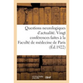 Questions Neurologiques d'Actualité.: Vingt Conférences Faites À La Faculté de Médecine de Paris, 1921