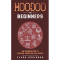 Hoodoo For Beginners: An Introduction to African American Folk Magic