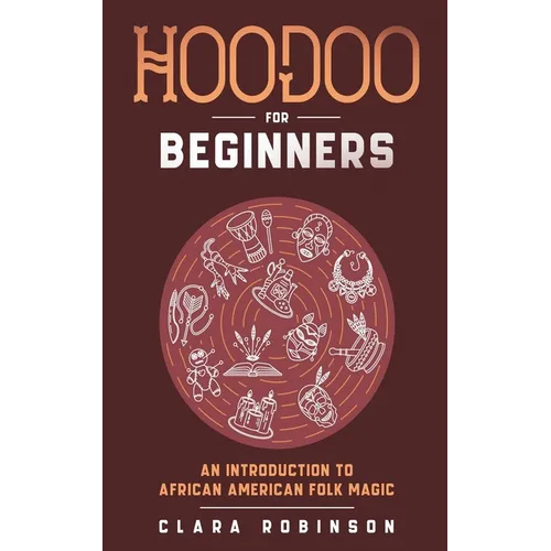 Hoodoo For Beginners: An Introduction to African American Folk Magic