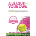 A League Of Your Own: Leadership Lessons with All-Star Athletes Who Want YOU to WIN in Sports, School and Life!