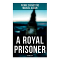 A Royal Prisoner: Fantômas Saga