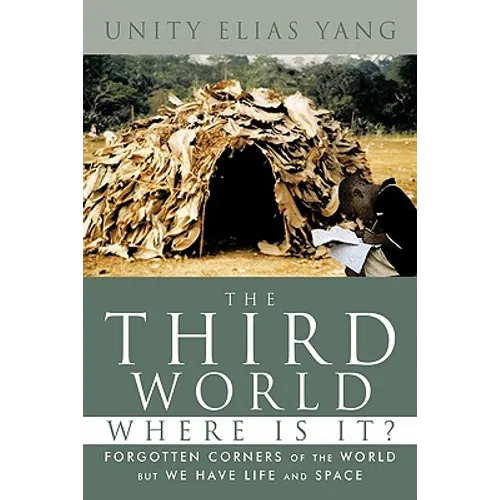 The Third World Where Is It?: Forgotten Corners of the World But We Have Life and Space
