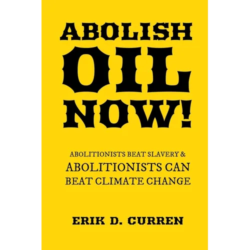 Abolish Oil Now!: Abolitionists Beat Slavery and Abolitionists Can Beat Climate Change