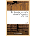 Dictionnaire raisonné et universel d'agriculture- Tome 13: Nouveau cours complet d'agriculture théorique et pratique