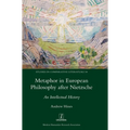 Metaphor in European Philosophy after Nietzsche: An Intellectual History