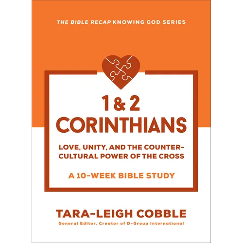 1 & 2 Corinthians: Love, Unity, and the Countercultural Power of the Cross--A 10-Week Bible Study