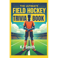 The Ultimate Field Hockey Trivia Book