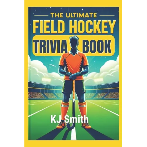 The Ultimate Field Hockey Trivia Book